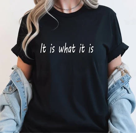 Minimalist Sarcastic Cotton T-Shirt with "It Is What" Slogan