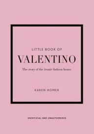 Little Book of Valentino (The Story of The Iconic Fashion house)